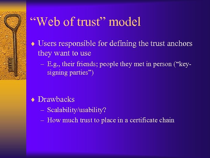 “Web of trust” model ¨ Users responsible for defining the trust anchors they want