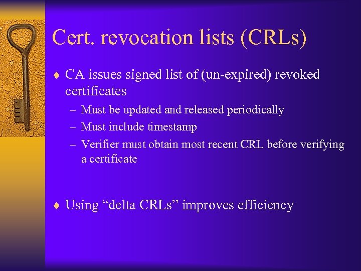 Cert. revocation lists (CRLs) ¨ CA issues signed list of (un-expired) revoked certificates –