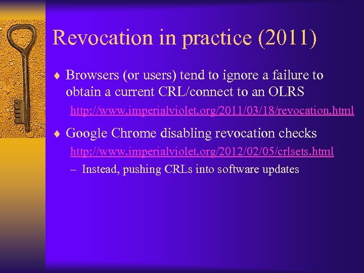 Revocation in practice (2011) ¨ Browsers (or users) tend to ignore a failure to