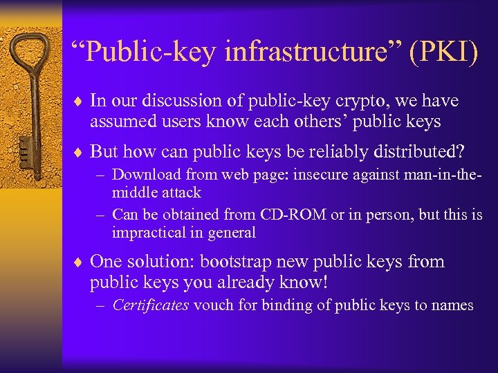 “Public-key infrastructure” (PKI) ¨ In our discussion of public-key crypto, we have assumed users
