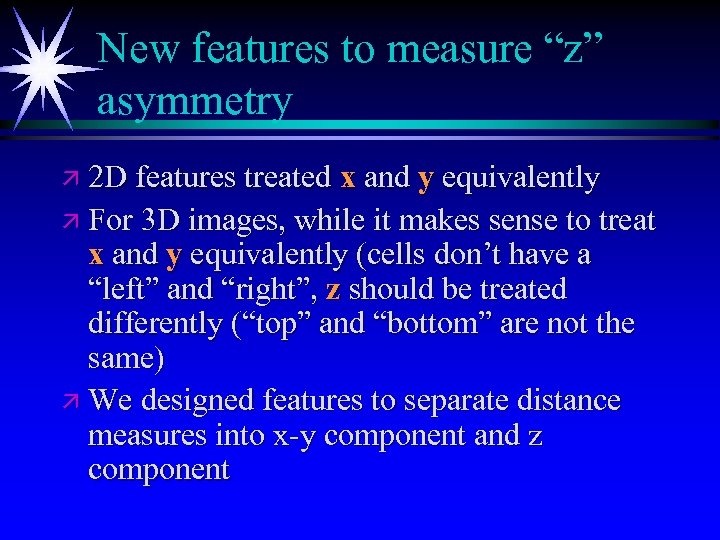 New features to measure “z” asymmetry ä 2 D features treated x and y