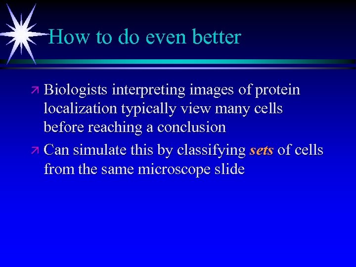 How to do even better ä Biologists interpreting images of protein localization typically view
