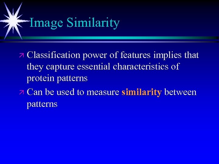 Image Similarity ä Classification power of features implies that they capture essential characteristics of