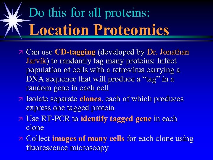 Do this for all proteins: Location Proteomics ä ä Can use CD-tagging (developed by