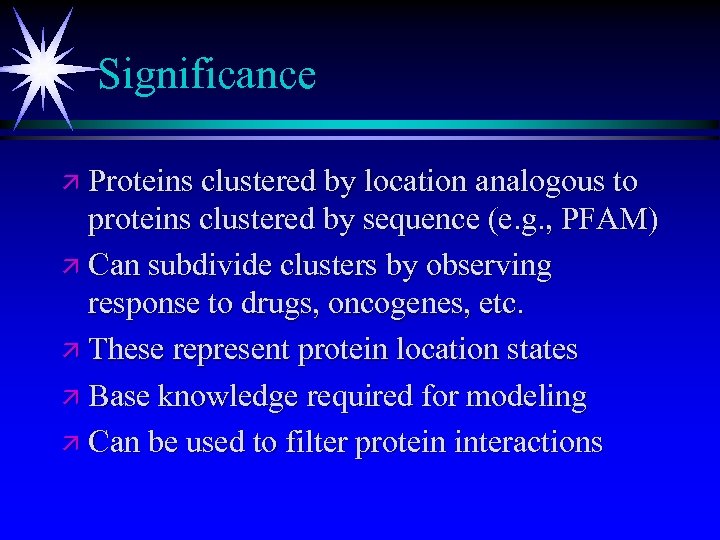 Significance ä Proteins clustered by location analogous to proteins clustered by sequence (e. g.