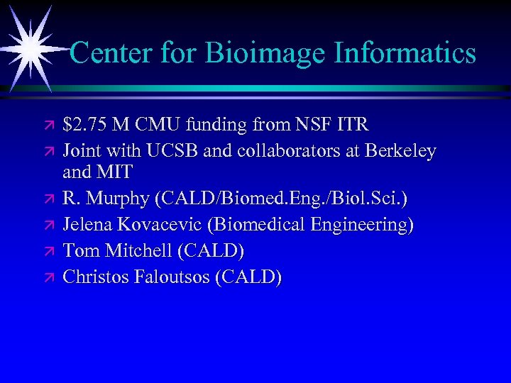 Center for Bioimage Informatics ä ä ä $2. 75 M CMU funding from NSF