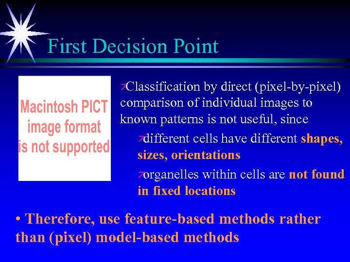 First Decision Point ä Classification by direct (pixel-by-pixel) comparison of individual images to known