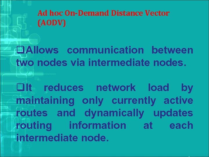 Ad hoc On-Demand Distance Vector (AODV) q. Allows communication between two nodes via intermediate