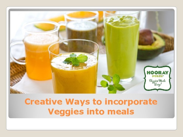 Creative Ways to incorporate Veggies into meals 