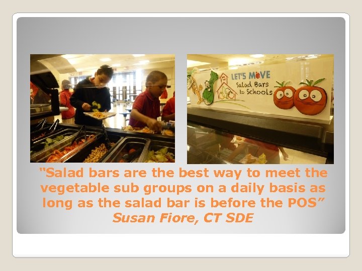 “Salad bars are the best way to meet the vegetable sub groups on a