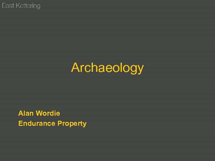 Archaeology Alan Wordie Endurance Property 