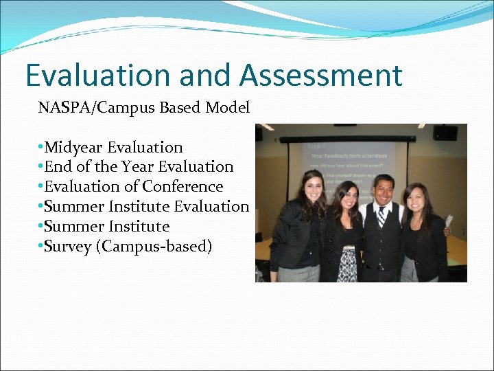 Evaluation and Assessment NASPA/Campus Based Model • Midyear Evaluation • End of the Year