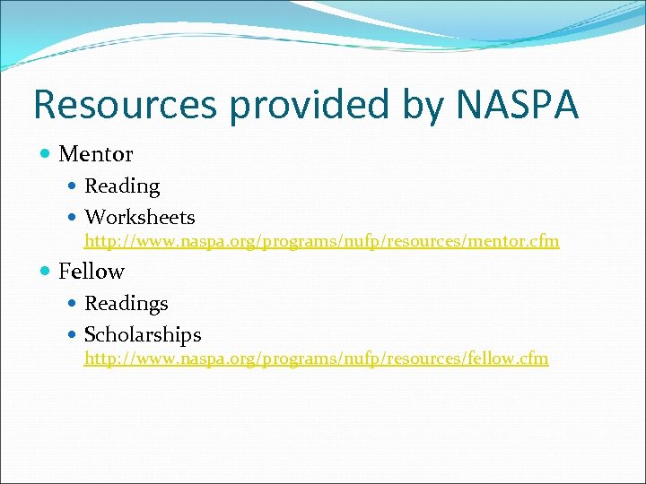 Resources provided by NASPA Mentor Reading Worksheets http: //www. naspa. org/programs/nufp/resources/mentor. cfm Fellow Readings