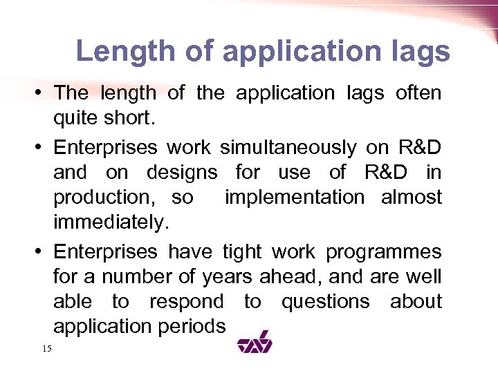 Length of application lags • The length of the application lags often quite short.