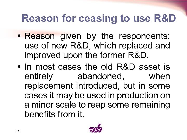 Reason for ceasing to use R&D • Reason given by the respondents: use of