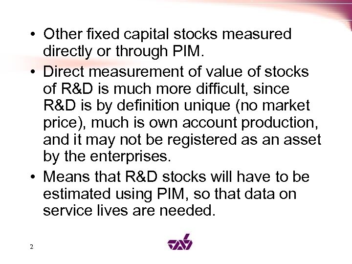  • Other fixed capital stocks measured directly or through PIM. • Direct measurement