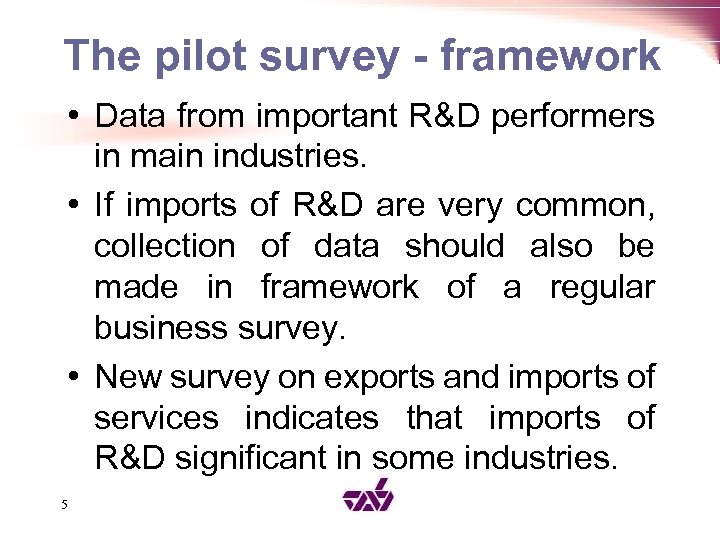 The pilot survey - framework • Data from important R&D performers in main industries.