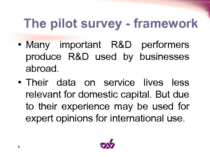 The pilot survey - framework • Many important R&D performers produce R&D used by