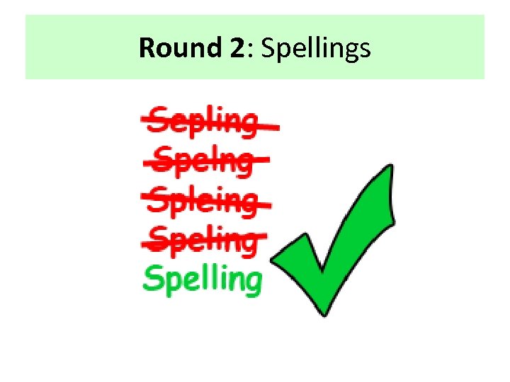 Round 2: Spellings 