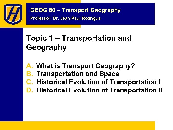 GEOG 80 – Transport Geography Professor: Dr. Jean-Paul Rodrigue Topic 1 – Transportation and