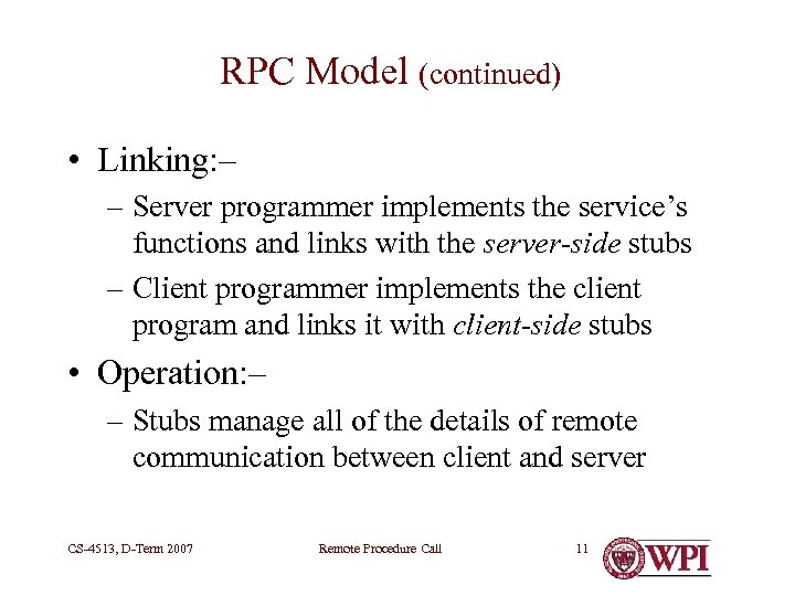 RPC Model (continued) • Linking: – – Server programmer implements the service’s functions and