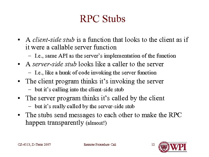 RPC Stubs • A client-side stub is a function that looks to the client