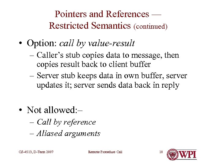 Pointers and References — Restricted Semantics (continued) • Option: call by value-result – Caller’s