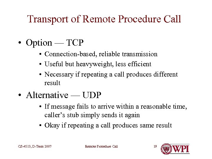 Transport of Remote Procedure Call • Option — TCP • Connection-based, reliable transmission •