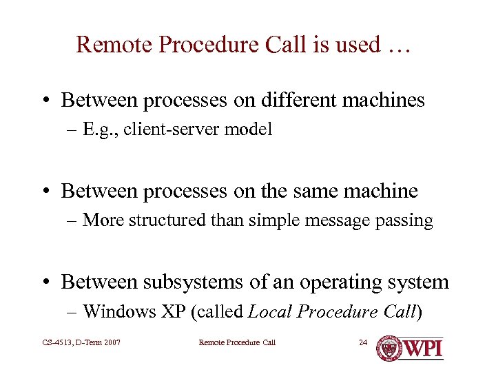 Remote Procedure Call is used … • Between processes on different machines – E.