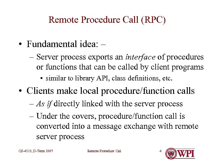 Remote Procedure Call (RPC) • Fundamental idea: – – Server process exports an interface