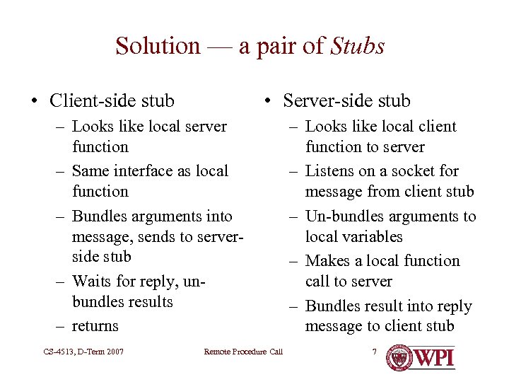 Solution — a pair of Stubs • Client-side stub • Server-side stub – Looks