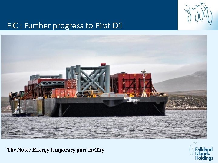 FIC : Further progress to First Oil The Noble Energy temporary port facility 