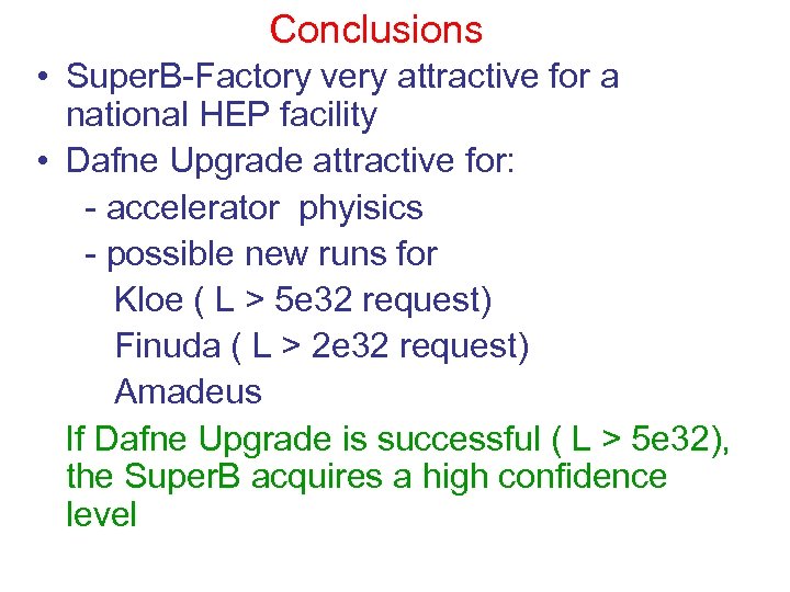 Conclusions • Super. B-Factory very attractive for a national HEP facility • Dafne Upgrade