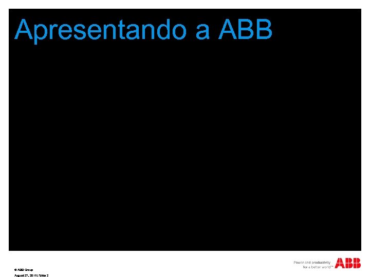 Apresentando a ABB © ABB Group August 27, 2015 | Slide 2 