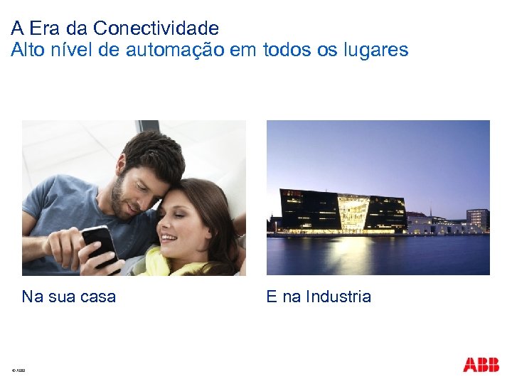 A Era da Conectividade Alto nível de automação em todos os lugares Na sua