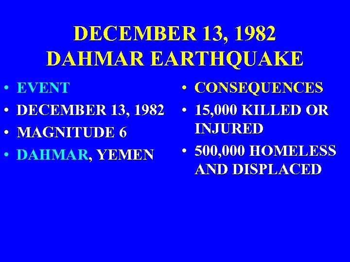 DECEMBER 13, 1982 DAHMAR EARTHQUAKE • • EVENT DECEMBER 13, 1982 MAGNITUDE 6 DAHMAR,