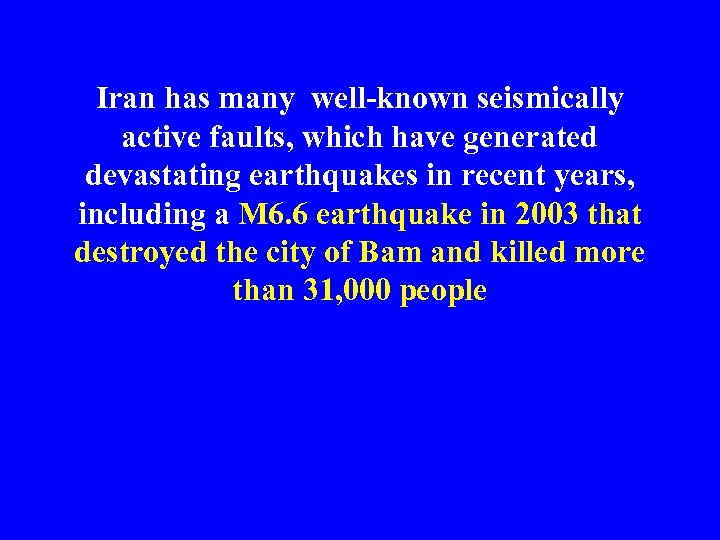 Iran has many well-known seismically active faults, which have generated devastating earthquakes in recent