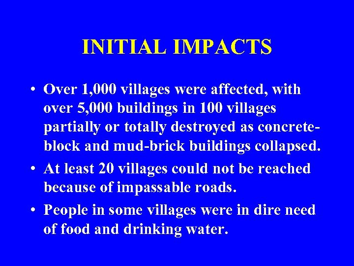 INITIAL IMPACTS • Over 1, 000 villages were affected, with over 5, 000 buildings