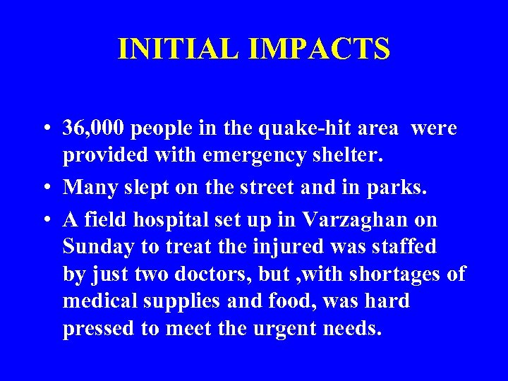 INITIAL IMPACTS (continued) • 36, 000 people in the quake-hit area were provided with