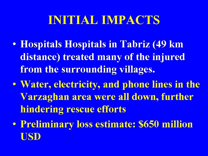 INITIAL IMPACTS (continued) • Hospitals in Tabriz (49 km distance) treated many of the