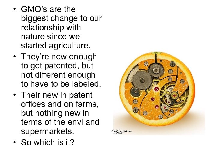  • GMO’s are the biggest change to our relationship with nature since we