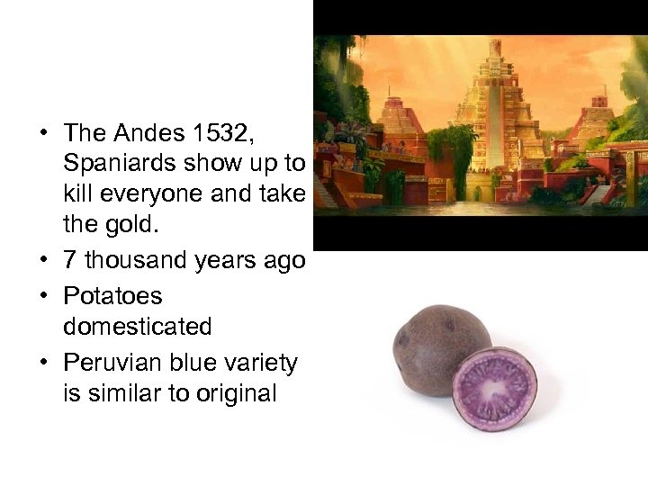  • The Andes 1532, Spaniards show up to kill everyone and take the