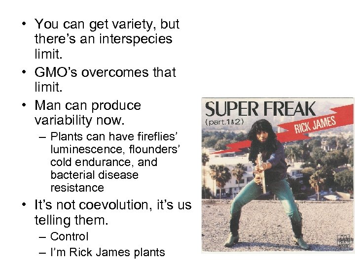  • You can get variety, but there’s an interspecies limit. • GMO’s overcomes