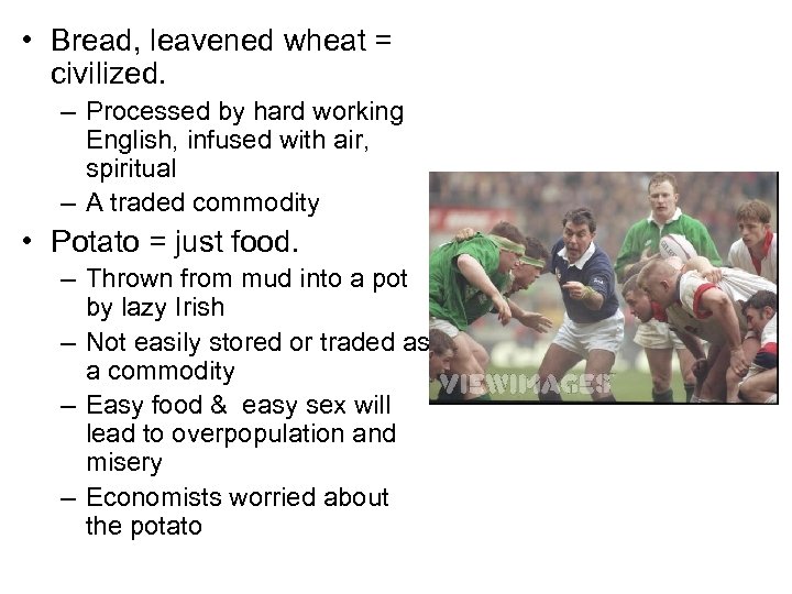  • Bread, leavened wheat = civilized. – Processed by hard working English, infused