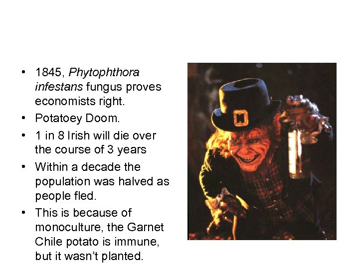  • 1845, Phytophthora infestans fungus proves economists right. • Potatoey Doom. • 1