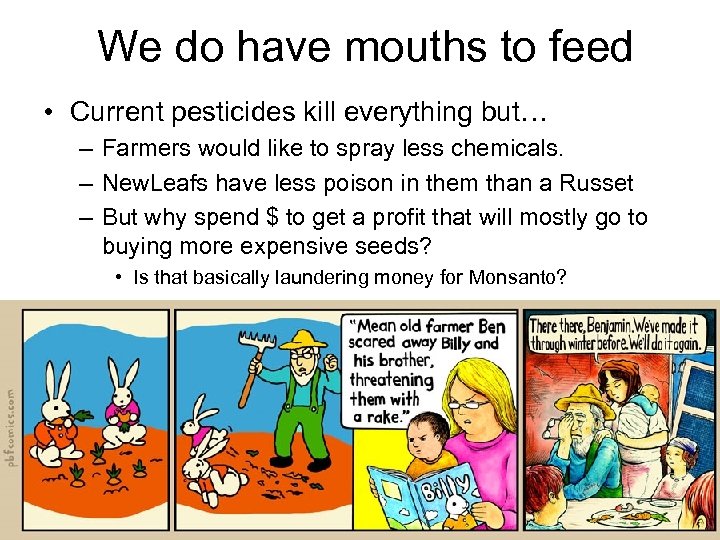 We do have mouths to feed • Current pesticides kill everything but… – Farmers