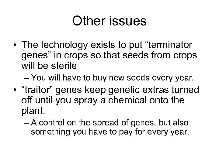 Other issues • The technology exists to put “terminator genes” in crops so that