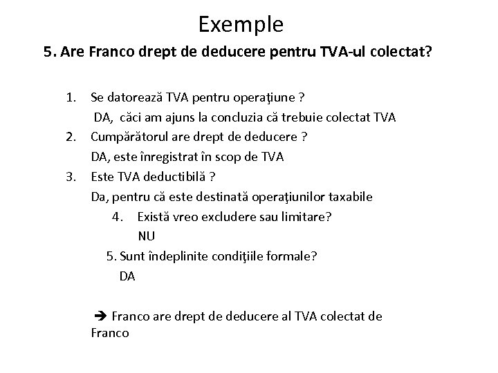 Exemple 5. Are Franco drept de deducere pentru TVA-ul colectat? 1. Se datorează TVA