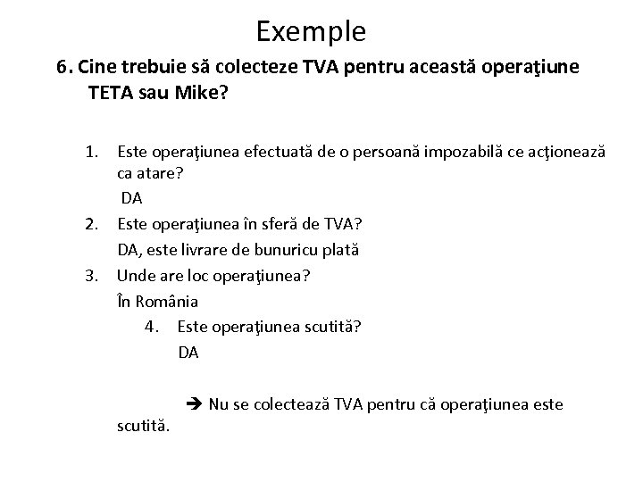 Exemple 6. Cine trebuie să colecteze TVA pentru această operaţiune TETA sau Mike? 1.