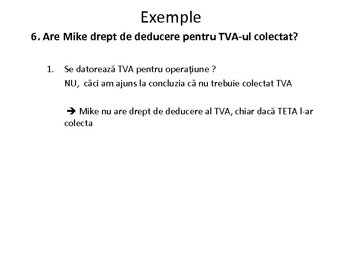 Exemple 6. Are Mike drept de deducere pentru TVA-ul colectat? 1. Se datorează TVA